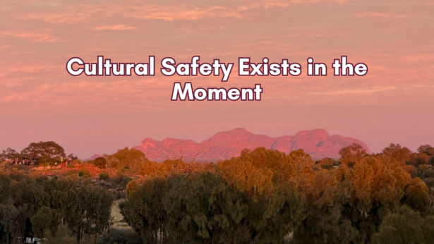 Cultural Safety Exists in the Moment